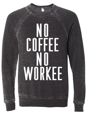 NO COFFEE NO WORKEE Danny Burnout Sweatshirt